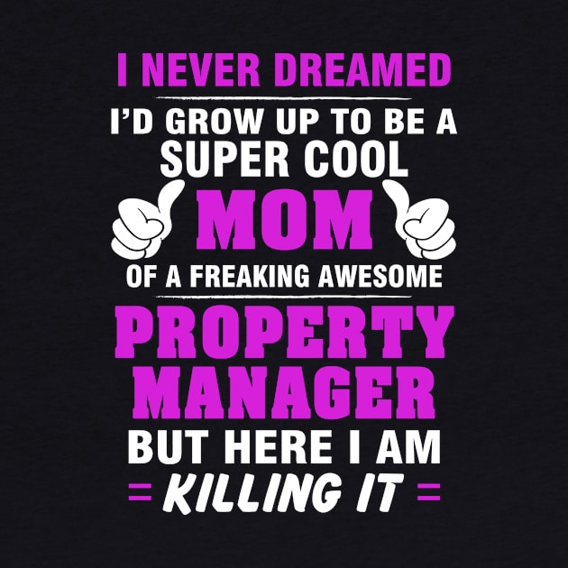 Property Manager Mom  – Cool Mom Of Freaking Awesome Property Manager by isidrobrooks